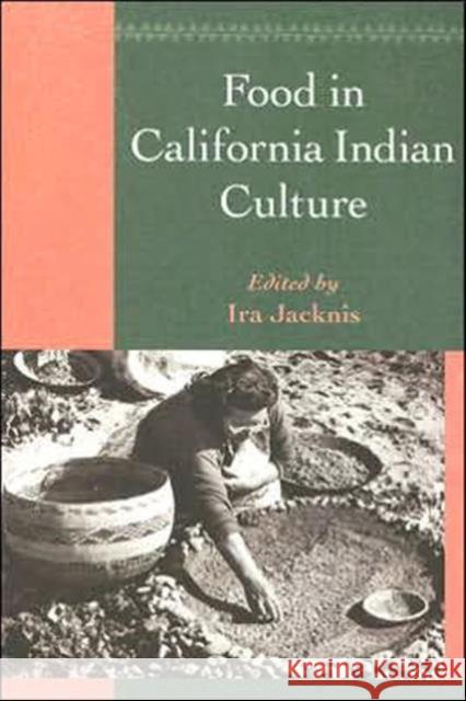 Food in California Indian Culture Ira Jacknis 9780936127088 Phoebe A. Hearst Museum of Anthropology, Berk - książka