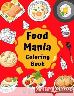 Food Mania Coloring Book: Coloring Book for Kids, Adults Who Love Food M. J. Lawrence 9781692454357 Independently Published - książka
