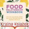 Food Relationship Workbook: Uncover Your Blocks, Break the Cycle, and Step Fully into Freedom with Food. Vanessa C. Roger 9781982276119 Balboa Press