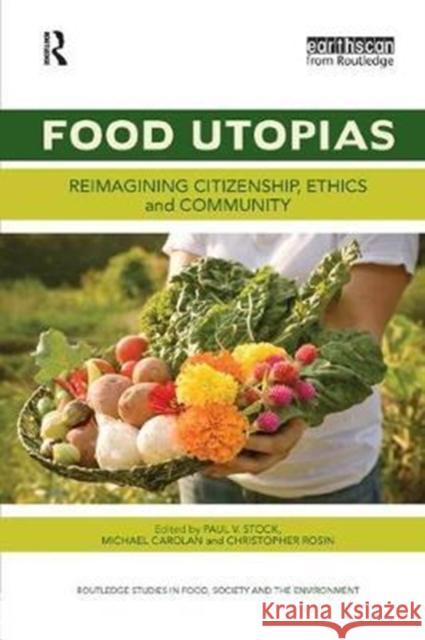 Food Utopias: Reimagining Citizenship, Ethics and Community Paul V. Stock Michael Carolan Christopher Rosin 9781138299337 Routledge - książka