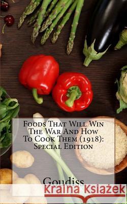 Foods That Will Win The War And How To Cook Them (1918): Special Edition Goudiss 9781718606340 Createspace Independent Publishing Platform - książka