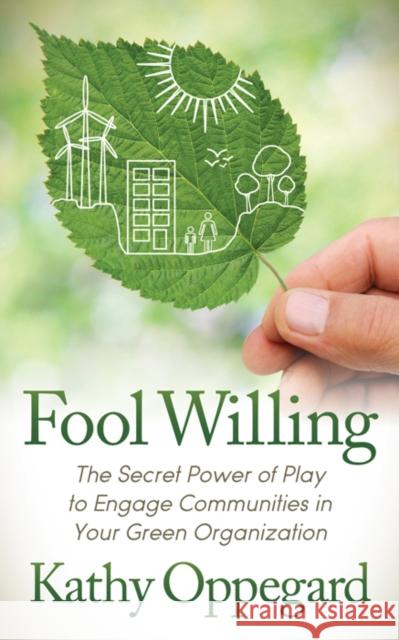 Fool Willing: The Secret Power of Play to Engage Communities in Your Green Organization  9781683505006 Morgan James Publishing - książka
