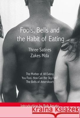 Fools, Bells and the Habit of Eating: Three Satires Zakes Mda 9781868143771 Witwatersrand University Press Publications - książka