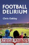 Football Delirium Chris Oakley   9780367324544 Routledge
