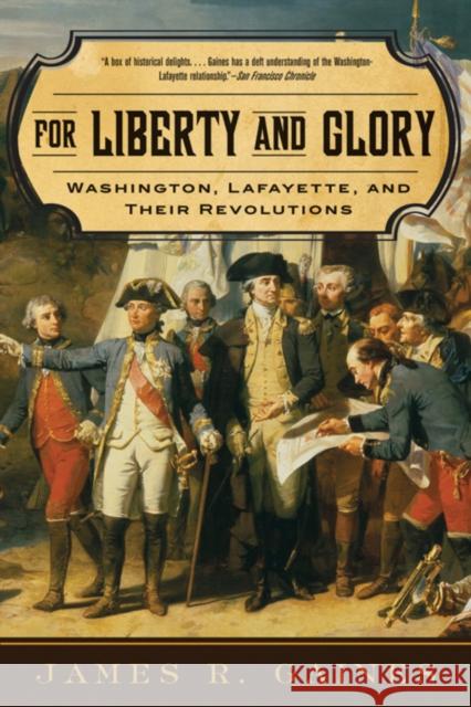 For Liberty and Glory: Washington, Lafayette, and Their Revolutions James R. Gaines 9780393333510 W. W. Norton & Company - książka