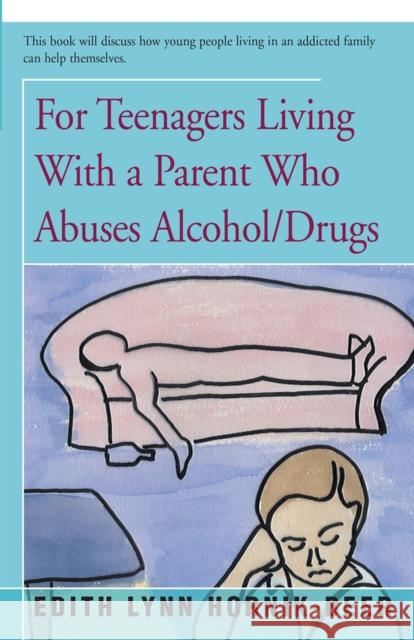 For Teenagers Living with a Parent Who Abuses Alcohol/Drugs Edith Lynn Hornik-Beer 9781504036924 Open Road Distribution - książka