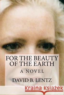 For the Beauty of the Earth David B. Lentz 9781450564243 Createspace - książka