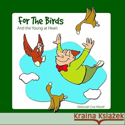 For The Birds: And the Young at Heart Wood, Deborah Cox 9781425937362 Authorhouse - książka
