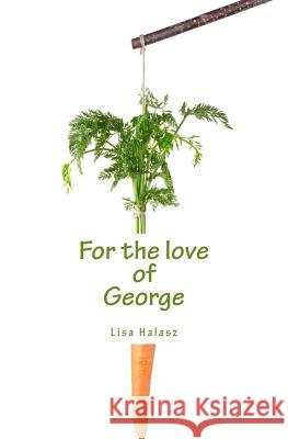 For the Love of George Lisa Halasz 9781539768777 Createspace Independent Publishing Platform - książka
