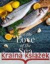 For The Love Of The Sea. 2022 WINNER BY THE GUILD OF FOOD WRITERS: A cook book to celebrate the British seafood community and their food Jenny Jefferies 9781910863756 Meze Publishing