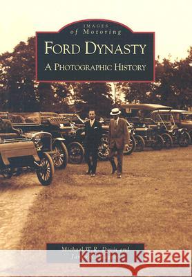 Ford Dynasty: A Photographic History Michael W. R. Davis James K. Wagner 9780738520391 Arcadia Publishing (SC) - książka