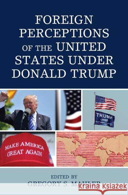 Foreign Perceptions of the United States under Donald Trump Gregory S. Mahler Graham G. Dodds Patricia Olney 9781793648525 Lexington Books - książka