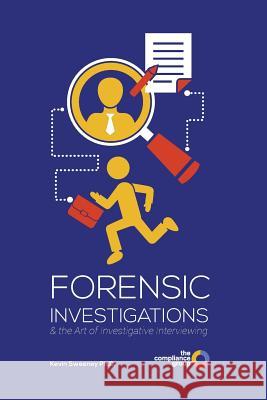 Forensic Investigations: & the Art of Investigative Interviewing Kevin Sweeney 9781999793715 Kevin Sweeney - książka