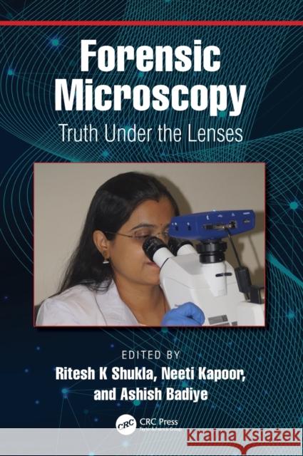 Forensic Microscopy: Truth Under the Lenses Ritesh Shukla Neeti Kapoor Ashish Badiye 9780367638535 CRC Press - książka