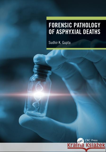 Forensic Pathology of Asphyxial Deaths Sudhir K. Gupta 9781032264486 CRC Press - książka