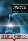 Forensic Pathology of Asphyxial Deaths Sudhir K. Gupta 9781032264486 CRC Press
