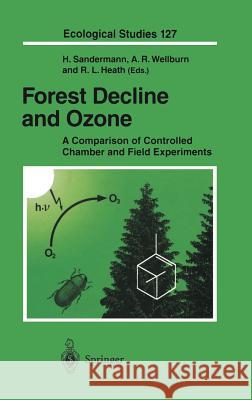 Forest Decline and Ozone: A Comparison of Controlled Chamber and Field Experiments Heinrich Sandermann, Alan R. Wellburn, Robert L. Heath 9783540613213 Springer-Verlag Berlin and Heidelberg GmbH &  - książka