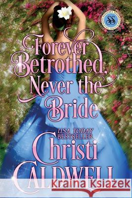 Forever Betrothed, Never the Bride: Scandalous Seasons Series Christi Caldwell 9781944240080 Christi Caldwell Incorporated - książka