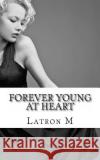Forever Young at Heart Latron M 9781470092764 Createspace