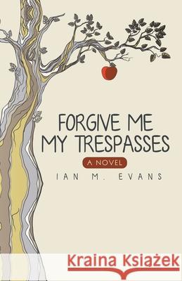 Forgive Me My Trespasses Ian M Evans   9781480816640 Archway Publishing - książka