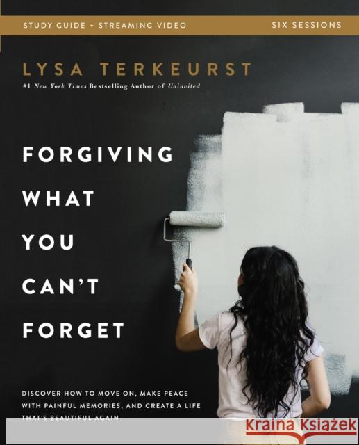 Forgiving What You Can't Forget Bible Study Guide Plus Streaming Video: Discover How to Move On, Make Peace with Painful Memories, and Create a Life T TerKeurst, Lysa 9780310146476 HarperChristian Resources - książka