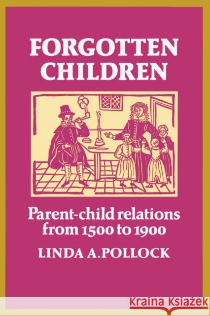 Forgotten Children: Parent-Child Relations from 1500 to 1900 Pollock, Linda A. 9780521271332 Cambridge University Press - książka