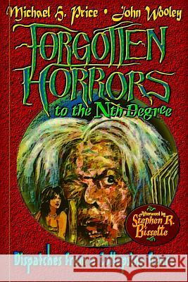 Forgotten Horrors to the Nth Degree: Dispatches from a Collapsing Genre Michael H. Price John Wooley Stephen R. Bissette 9781481986175 Createspace Independent Publishing Platform - książka