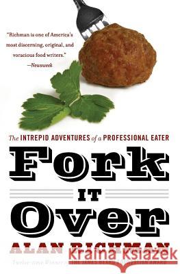 Fork It Over: The Intrepid Adventures of a Professional Eater Alan Richman 9780060586300 Harper Perennial - książka