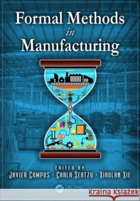 Formal Methods in Manufacturing Javier Campos Carla Seatzu Xiaolan Xie 9781466561557 CRC Press - książka