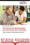 Formando profesionistas con técnicas de Coaching Cortez Herrera Paola Nayeli 9783845499093 Editorial Acad Mica Espa Ola