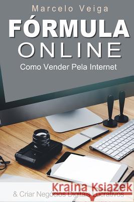 Formula Online: Como Vender Pela Internet & Criar Negócios Digitais Lucrativos Veiga, Marcelo 9781533549877 Createspace Independent Publishing Platform - książka