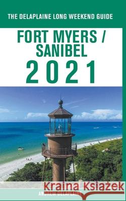 Fort Myers / Sanibel - The Delaplaine 2021 Long Weekend Guide Andrew Delaplaine 9781393730514 Draft2digital - książka