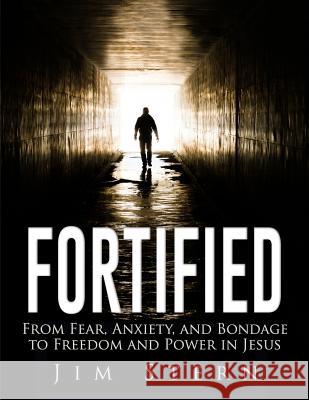 Fortified: From Fear, Anxiety, and Bondage to Freedom and Power in Jesus Jim Stern 9780692596678 Trexo - książka