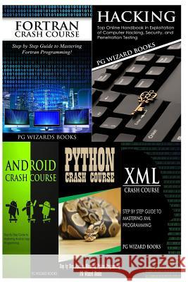 FORTRAN Crash Course + Hacking + Android Crash Course + Python Crash Course + XML Crash Course Pg Wizard Books 9781545185841 Createspace Independent Publishing Platform - książka
