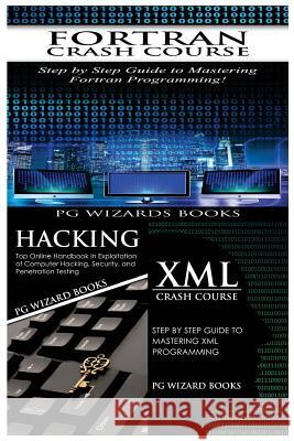 FORTRAN Crash Course + Hacking + XML Crash Course Pg Wizard Books 9781545185476 Createspace Independent Publishing Platform - książka