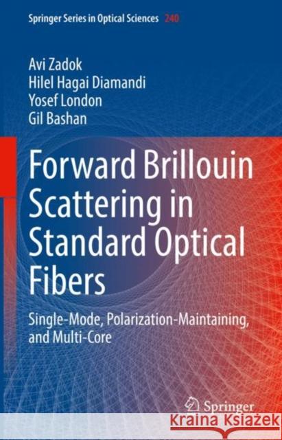 Forward Brillouin Scattering in Standard Optical Fibers: Single-Mode, Polarization-Maintaining, and Multi-Core Avi Zadok Hilel Hagai Diamandi Yosef London 9783031135989 Springer - książka