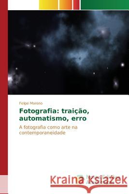 Fotografia: traição, automatismo, erro Moreno Felipe 9786130164980 Novas Edicoes Academicas - książka
