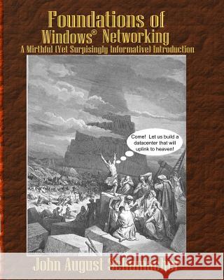 Foundations of Windows Networking: A Mirthful (Yet Surprisingly Informative) Introduction John August Schumacher 9781480238527 Createspace - książka