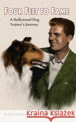 Four Feet to Fame (Hardback): A Hollywood Dog Trainer's Journey Bob Weatherwax Richard Lester 9781629330938 BearManor Media - książka