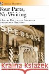 Four Parts, No Waiting: A Social History of American Barbershop Quartet Averill, Gage 9780195116724 Oxford University Press, USA
