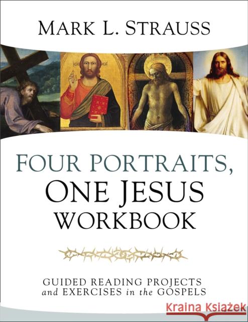 Four Portraits, One Jesus Workbook: Guided Reading Projects and Exercises in the Gospels Mark L. Strauss 9780310109761 Zondervan Academic - książka