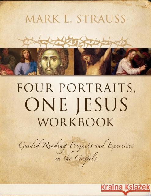 Four Portraits, One Jesus Workbook: Guided Reading Projects and Exercises in the Gospels Strauss, Mark L. 9780310522843 Zondervan - książka