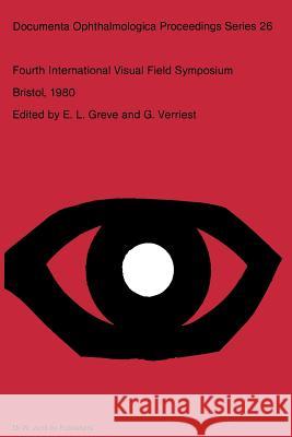 Fourth International Visual Field Symposium Bristol, April 13-16,1980 E. L. Greve G. Verriest 9789400986466 Springer - książka