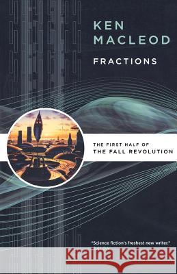 Fractions: The First Half of the Fall Revolution Ken MacLeod 9780765320681 Orb Books - książka