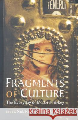 Fragments of Culture: The Everyday of Modern Turkey Deniz Kandiyoti Ayse Saktanber Martin Stokes 9780813530826 Rutgers University Press - książka