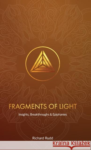 Fragments of Light: Insights, Breakthroughs & Epiphanies Richard Rudd   9781913820114 Gene Keys Publishing - książka
