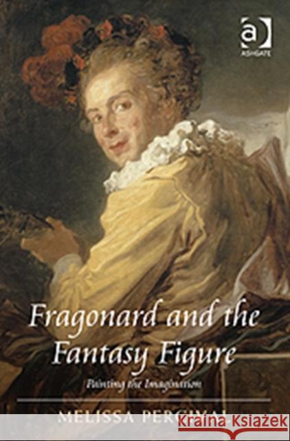 Fragonard and the Fantasy Figure: Painting the Imagination Percival, Melissa 9781409401377 Ashgate Publishing Limited - książka