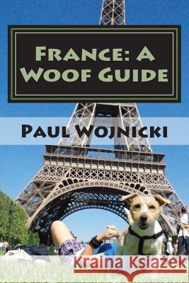 France: A Woof Guide Paul Wojnicki 9781503349971 Createspace Independent Publishing Platform - książka