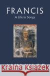 Francis: A Life in Songs Ann Wroe 9781787331488 Vintage Publishing