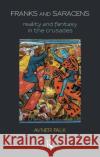 Franks and Saracens: Reality and Fantasy in the Crusades Falk, Avner 9780367106508 Taylor and Francis